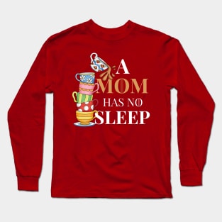 Mom has no sleep Long Sleeve T-Shirt